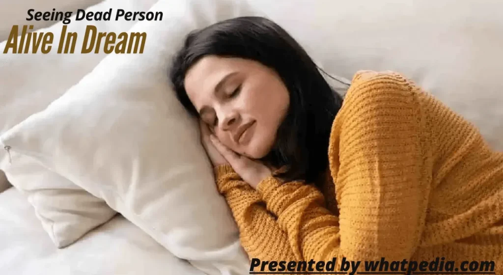 Seeing Dead Person Alive In Dream Meaning