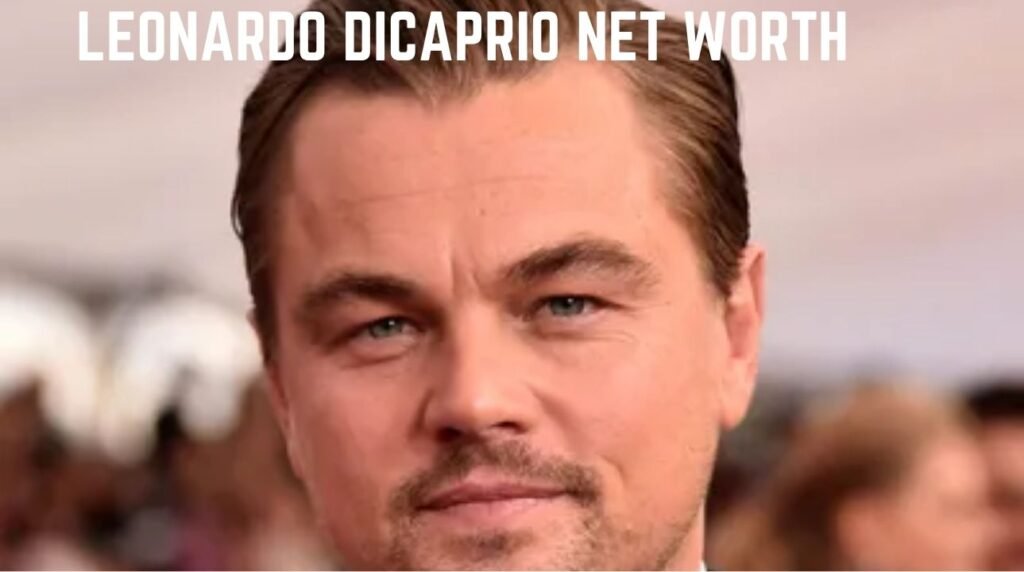 Leonardo DiCaprio Net Worth