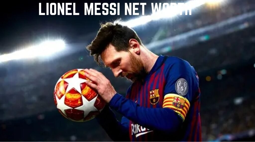 Lionel Messi Net Worth