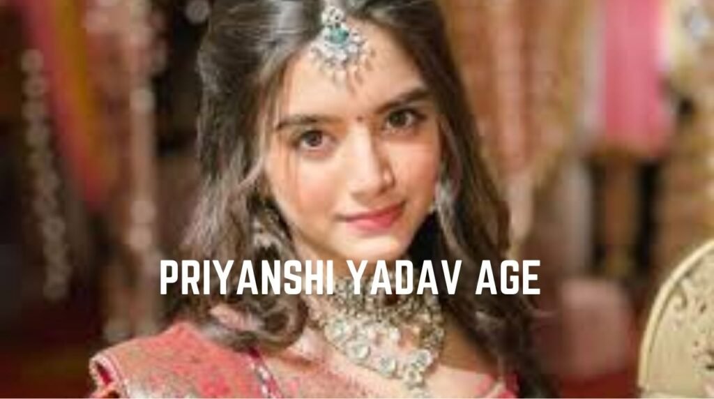 Priyanshi Yadav Age