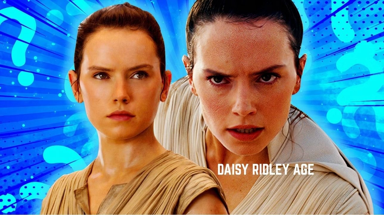 Daisy Ridley Age